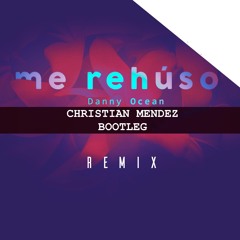 Danny Ocean - Me Rehuso (Christian Mendez Bootleg Mix)
