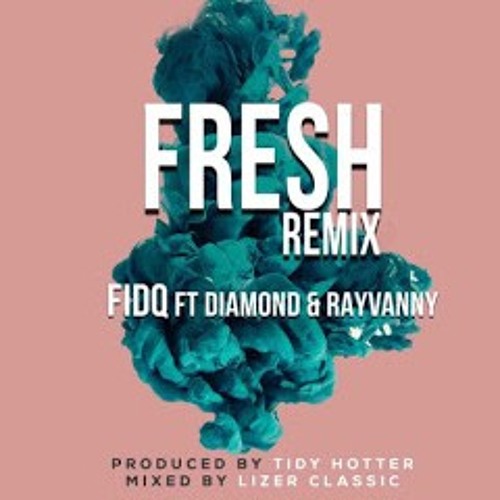 Fid Q Ft. Diamond Platnumz &Rayvanny -Fresh Remix