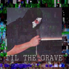 Til The Grave
