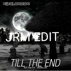 Nikelodeon - Till The End (JRM EDIT)