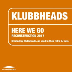 Klubbheads - Here we Go (Reconstruction 2017)