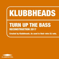 Klubbheads - Turn Up The Bass (Reconstruction 2017)