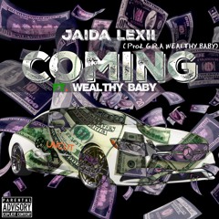 Jaida Lexii - Coming Ft. Wealthy Baby ( Prod. Wealthy Baby )
