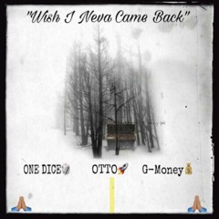 One Dice feat. (G-Money x OTTO) - Wish I Never Came Back