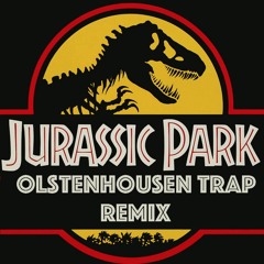 Jurassic Park (OLSTENHOUSEN TRAP REMIX)