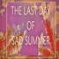 The Last Day Of Sad Summer