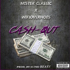 Mister Classic x WifiOverHoes___Cash Out