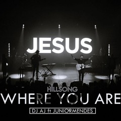 Hillsong Young & Free - Where You Are Remix (DJ AJ Ft JUNIORMENDES)FREE DL Masterizada !