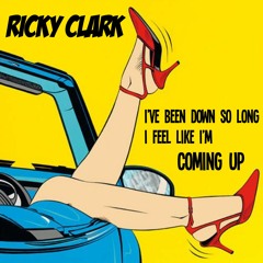 Ricky Clark - I've Been Down So Long I Feel Like I'm Coming Up