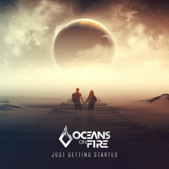 Oceans On Fire - Just Getting Started [FREE DOWNLOAD]