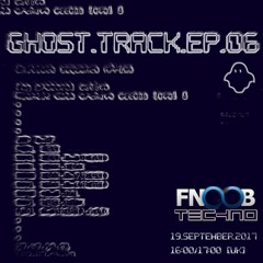 Ghost Track Episode 06 | 19-09-2017 | Fnoob Techno Radio [London]