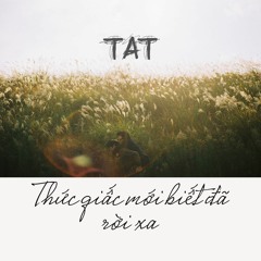 Thức Giấc Mới Biết Đã Rời Nhau  - TAT