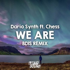 Dario Synth ft. Chess - We Are (BDIS Remix)