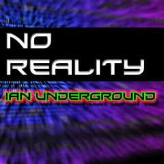 No Reality - Ian Underground *out now*
