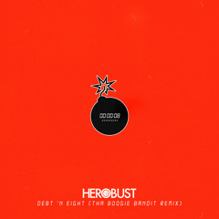 Herobust - Debt 'N Eight (Tha Boogie Bandit Remix) [FREE DOWNLOAD]