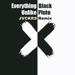 🔥Unlike Pluto - Everything Black (JVCKRS Remix)🔥