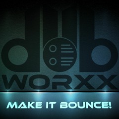 DUB WORXX - MAKE IT BOUNCE! (FREE DOWNLOAD)