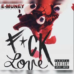 E-muney (Fu*k Love )