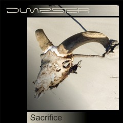 DUMPSTER - Sacrifice  [Available for direct download]