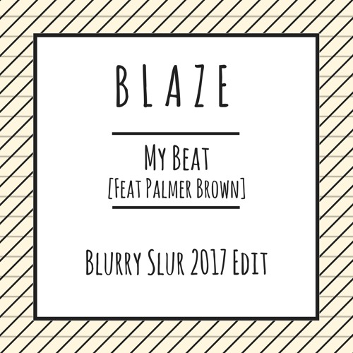Blaze Feat. Palmer Brown - My Beat (Blurry Slur 2017 Edit) - FREE DOWNLOAD