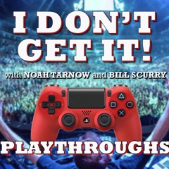 I Don't Get It: Playthroughs