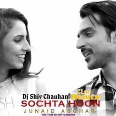 Sochta Hoon (Junaid Asghar) - Dj Shiv Chauhan Club Remix