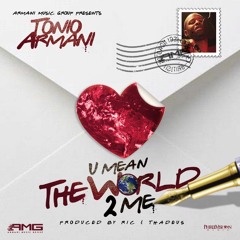 Tonio Armani - U Mean The World 2 Me Prod. By Ric & Thadeus
