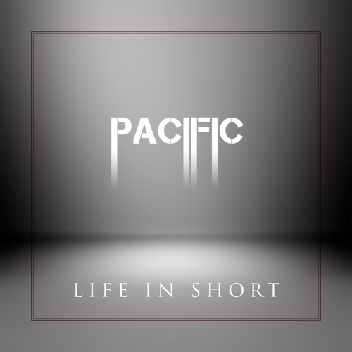 Pacific - Life in Short