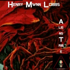 HENRY MWNN LOBBS ☆Aliens Tribe☆