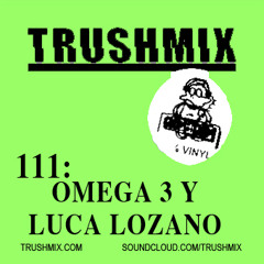 Trushmix 111: Omega 3 y Luca Lozano