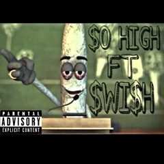 $o High Ft. $WI$H T34M
