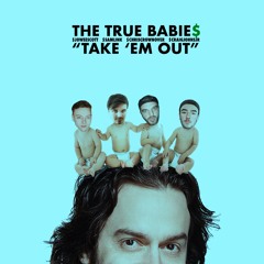 THE TRUE BABIE$ - "Take 'Em Out"