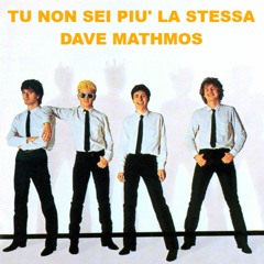 TU NON SEI PIU' LA STESSA -  DAVE MATHMOS - ITALO DISCO REMAKE