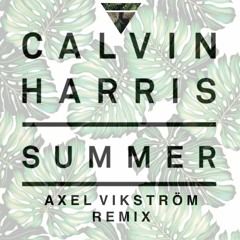 Calvin Harris - Summer (Axel Vikström Remix)