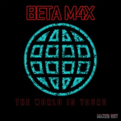[BETA M4X] - The World Is Yours (Original Mix)