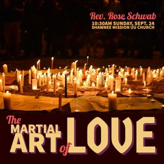 The Martial Art of Love delivered by Rev. Rose Schwab on Sep. 24, 2017, at SMUUCh
