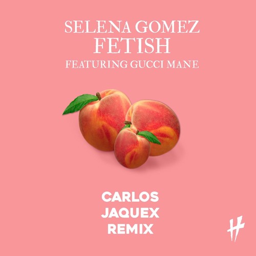 Stream Selena Gomez - Fetish feat. Gucci Mane (Carlos Jaquex Remix) by  Horizons Records | Listen online for free on SoundCloud