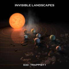 Invisible Landscapes 033 - TRAPPIST-1
