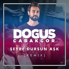 Seyre Dursun Ask (Dogus Cabakcor Remix)