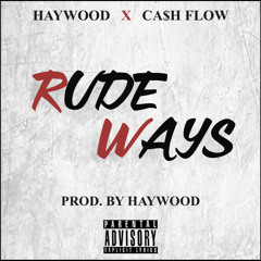 Rude Ways FT Ca$h Flow(Produced By Haywood)