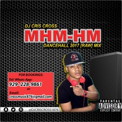 MHM-HM DANCEHALL 2017 [RAW] MIX - @DJCRISCROSS1876