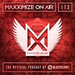 Blasterjaxx present Maxximize On Air #172