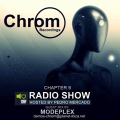 Chrom Radio Show by Pedro Mercado - Chapter 9 (September 2017) - Guest Mix By Modeplex
