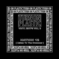 TURN ON PLASTIC VINYL EDITS VOL.3 - NATION 12 "LISTEN TO THE DRUMMER" (click buy to DL)