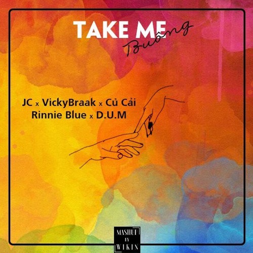 [Mashup by Wikin] Take Me / Buông - Lockie x Củ Cải x JC x VickyBraak x Rinnie Blue