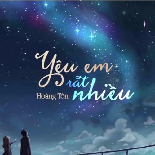YÊU EM RẤT NHIỀU - HOÀNG TÔN