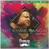 DJ FRENZY - NIT KHAIR MANGA The Frenzy Tribute - NUSRAT FATEH ALI KHAN | Latest Punjabi Mix DJ FRENZY - NIT KHAIR MANGA The Frenzy Tribute - NUSRAT FATEH ALI KHAN | Latest Punjabi Mix