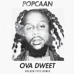 Popcaan - Ova Dweet (Golden Yute Remix)