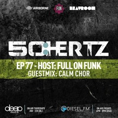 50:HERTZ #077 Host: FULL ON FUNK / Guest: CALM CHOR (Diesel FM & Deep Radio)