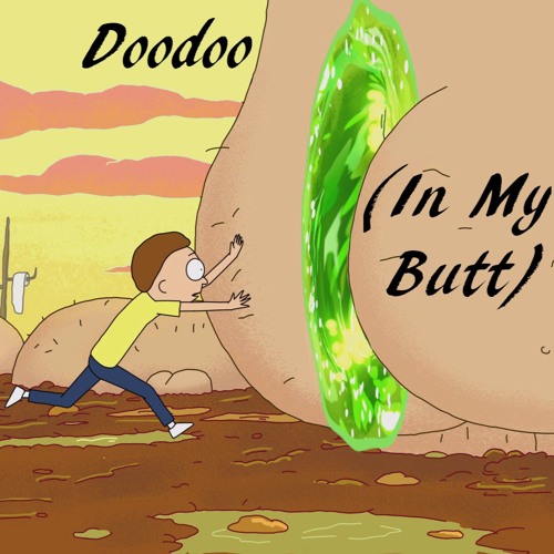 Doodoo (In My Butt) - Rick and Morty